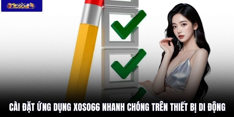 Cài đặt ứng dụng XOSO66 nhanh chóng trên thiết bị di động