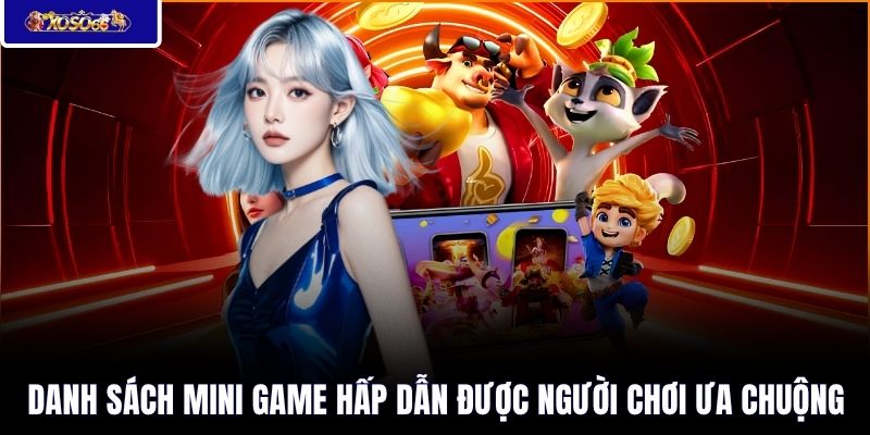 Danh sách mini game hấp dẫn được người chơi ưa chuộng