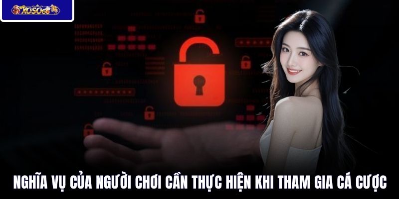 Nghĩa vụ của người chơi cần thực hiện khi tham gia cá cược