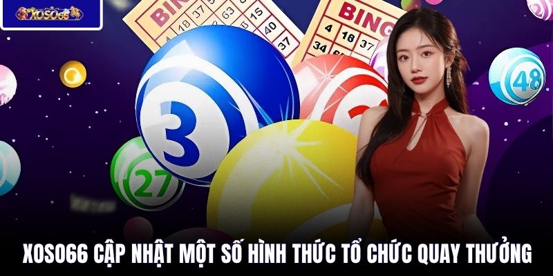 XOSO66 cập nhật một số hình thức tổ chức quay thưởng 